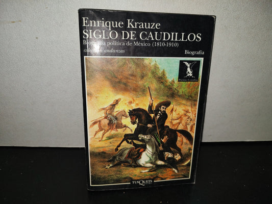 201- Siglo De Caudillos. Biografía Política De México (1810-1910) - Enrique Krauze. Tusquets. Colección Andanzas - 1994