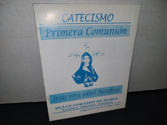 74- Catecismo. Primera Comunión. Jesús Vive Entre Nosotros. Dulce Corazón De María