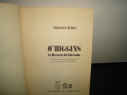 7- O'Higgins. La Herencia Del Libertador - Alejandro Witker