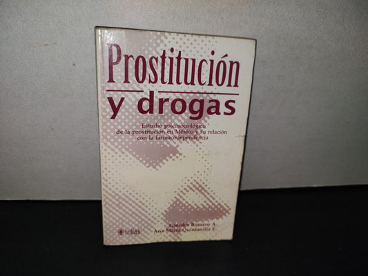 139- Prostitución Y Drogas. Estudio Psicológico De La Prostitución En México Y Su Relación Con La Farmacodependencia - Lourdes A. Romero - Editorial Trillas, 2004