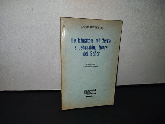93- De Ixtlahuacán, Mi Tierra, A Jerusalén, Tierra Del Señor. Andrés Henestrosa 1A. Ed. 1976 Firmado