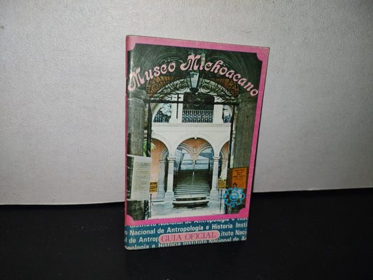 80- Guía Oficial Del Museo Michoacano - Gloria Rosas R. Sep, Inah - 1978