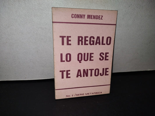 77- Te Regalo Lo Que Se Te Antoje. Libro 2 De La Serie Metafísica Al Alcance De Todos - Conny Méndéz