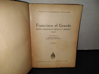 139- Francisco El Grande. Mons. Francisco Orozco Y Jiménez. Biografía - Vicente Camberos Vizcaino. Tomo Ii. Editorial Jus, S. A., México. Primera Edición, 1966