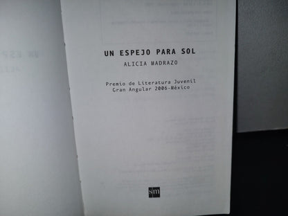 85- Un Espejo Para El Sol - Alicia Madrazo - Primera Edición 2006