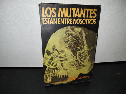 54- Los Mutantes Entre Nosotros - Óscar Caballero - Primera Edición 1977