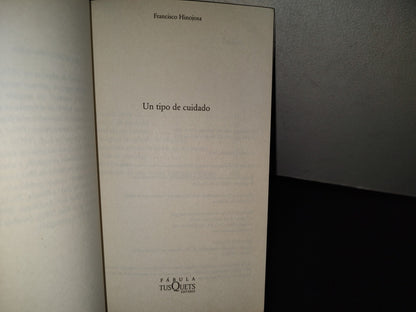 114- Un Tipo De Cuidado - Francisco Hinojosa - Fábula, Tusquets - 2011