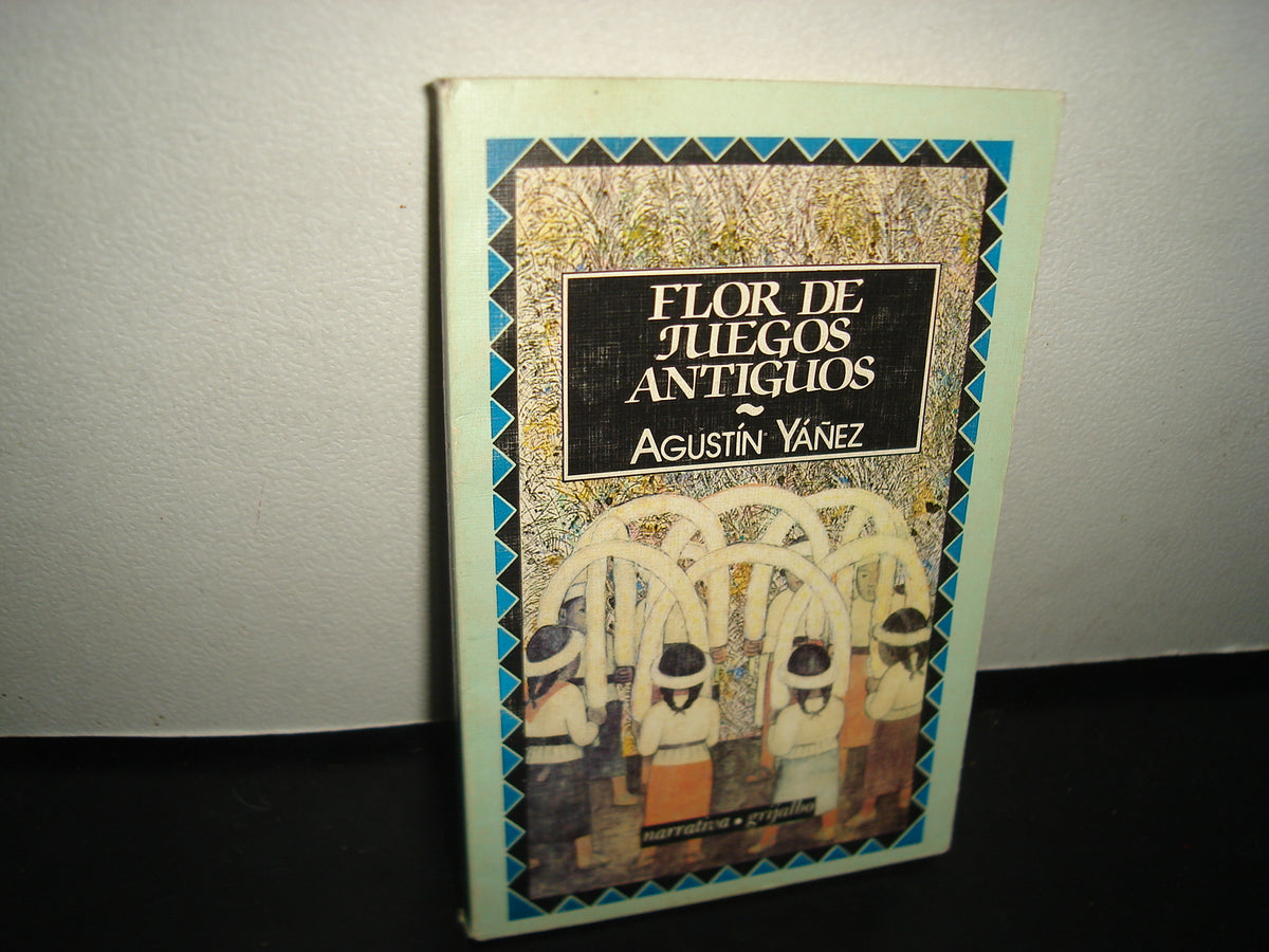 4- Flor De Juegos Antiguos - Agustín Yáñez