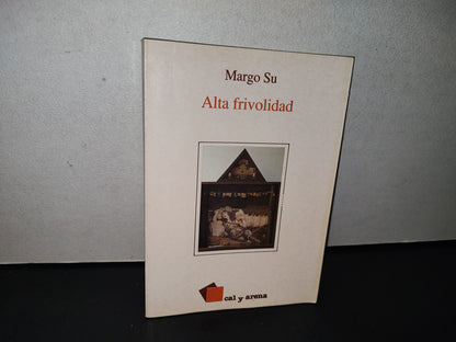 91- Alta Frivolidad - Margo Su - Primera Edición: Cal Y Arena, 1989