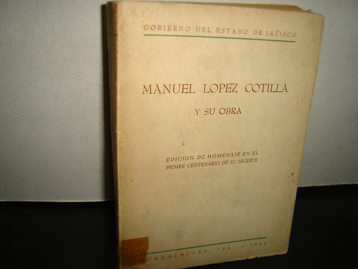 160- Manuel López Cotilla Y Su Obra - Gobierno Del Estado De Jalisco - 1961