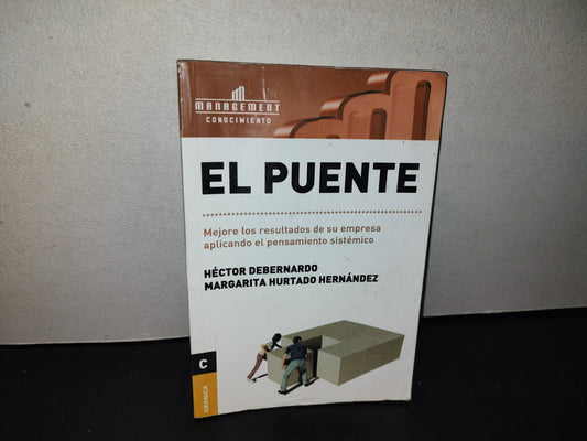 158- El Puente. Mejore Los Resultados De Su Empresa Aplicando El Pensamiento Sistémico - Héctor Debernardo, Margarita Hurtado Hernández