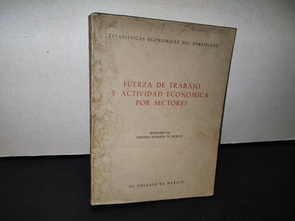 188- Fuerza De Trabajo Y Actividad Económica Por Sectores. Estadísticas Económicas Del Porfiriato. Seminario De Historia De Moderna De México - El Colegio De México