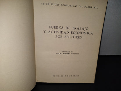 188- Fuerza De Trabajo Y Actividad Económica Por Sectores. Estadísticas Económicas Del Porfiriato. Seminario De Historia De Moderna De México - El Colegio De México