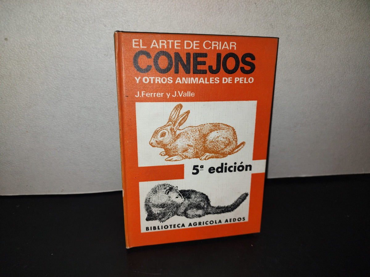 114- El Arte De Criar Conejos Y Otros Animales De Pelo - J. Ferrer Y J. Valle
