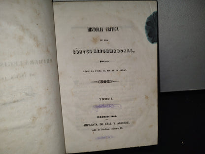 80- Historia Crítica De Las Cortes Reformadoras Por..... - Tomo I - Madrid. Imprenta De Uzal Y Aguirre, 1845