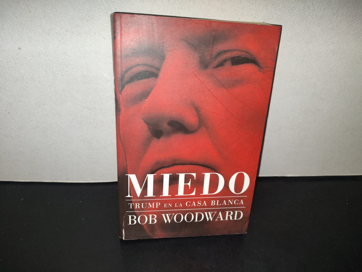 196- Miedo. Trump En La Casa Blanca - Bob Woodward. Roca Editorial - Primera Edición, 2018