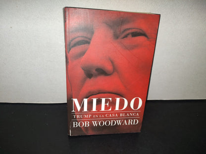 196- Miedo. Trump En La Casa Blanca - Bob Woodward. Roca Editorial - Primera Edición, 2018