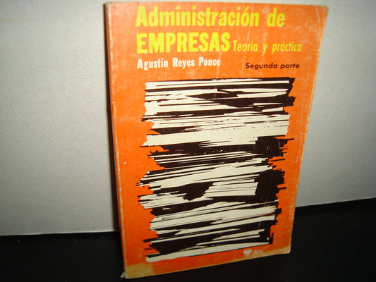 24- Administración De Empresas. Teoría Y Práctica. Segunda Parte - Agustín Reyes Ponce