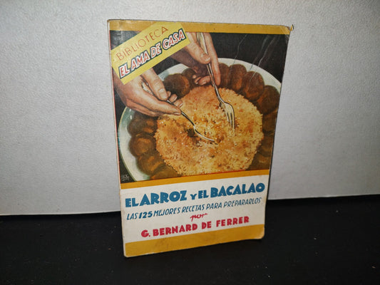 85- El Arroz Y El Bacalao. Las 125 Mejores Recetas Para Prepararlos. G. Bernard De Ferrer . 40'S