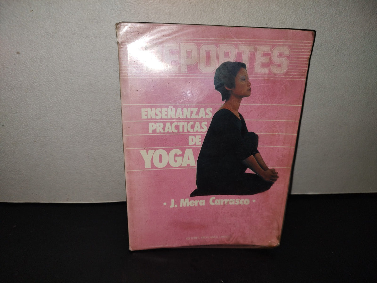 201- Eneñanzas Prácticas De Yoga - J. Mera Carrasco - Editores Mexicanos Unidos, S. A., 1984
