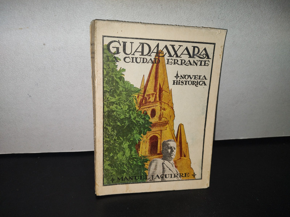 92- Guadalaxara. Ciudad Errante. Novela Histórica - Manuel J. Aguirre - México, Primera Edición, 1951