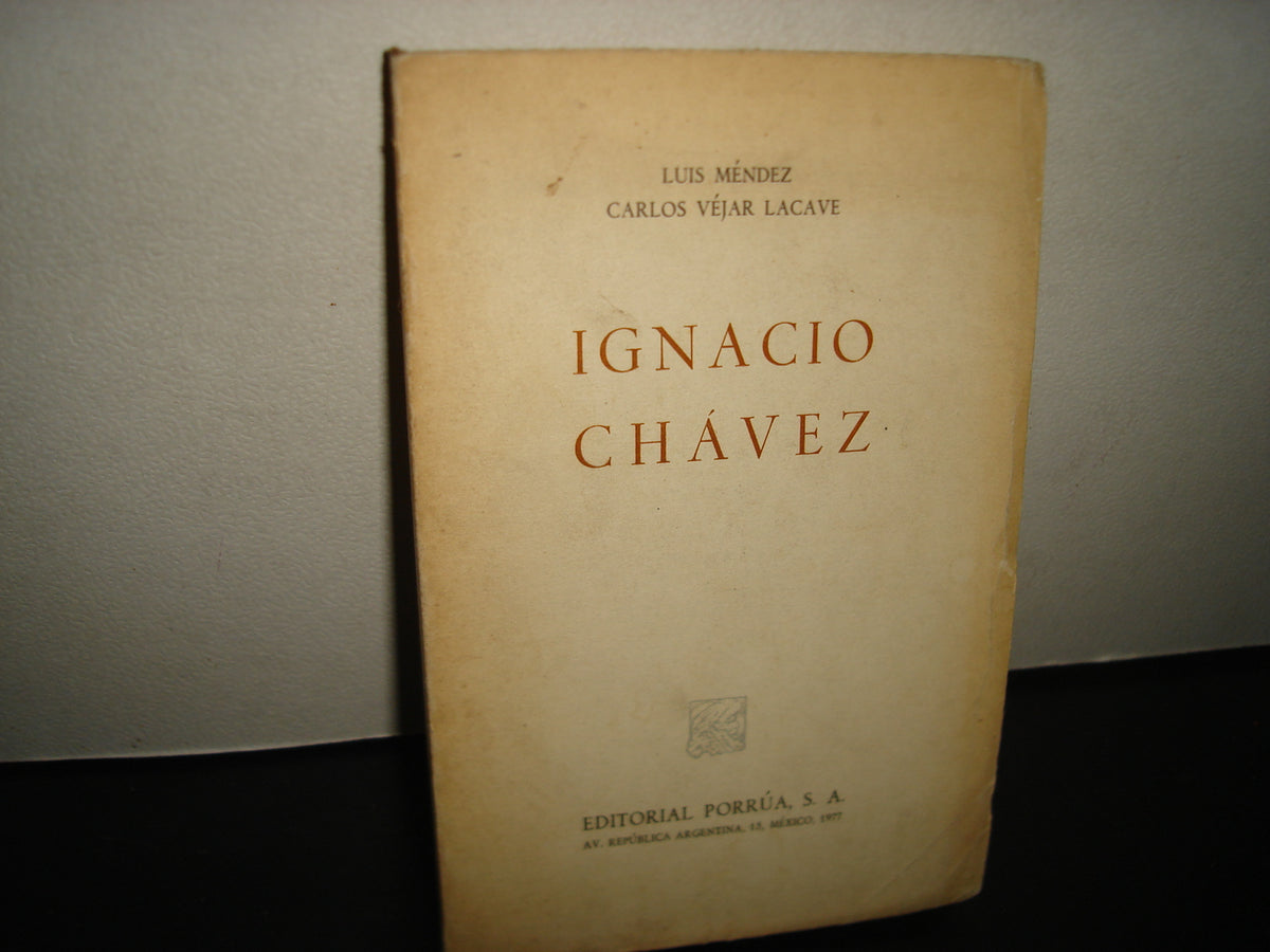 160- Ignacio Chávez - Luis Méndez, Carlos Véjar Lacave - Editorial Porrúa, Primera Edición 1977