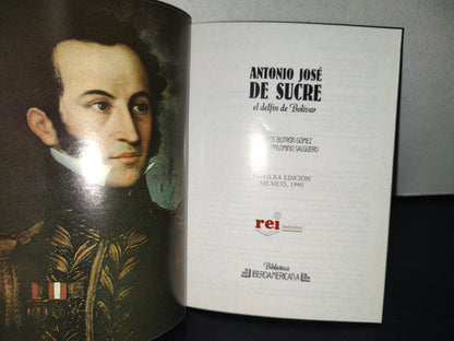 158- Antonio José De Sucre. El Delfín De Bolivar - Milagros Butrón Gómez. Biblioteca Iberoamericana. Rei México - Primera Edición, México 1990