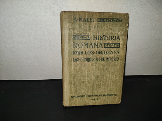 199- Historia Romana. Los Orígenes. Las Conquistas, El Imperio - A. Malet - 1922