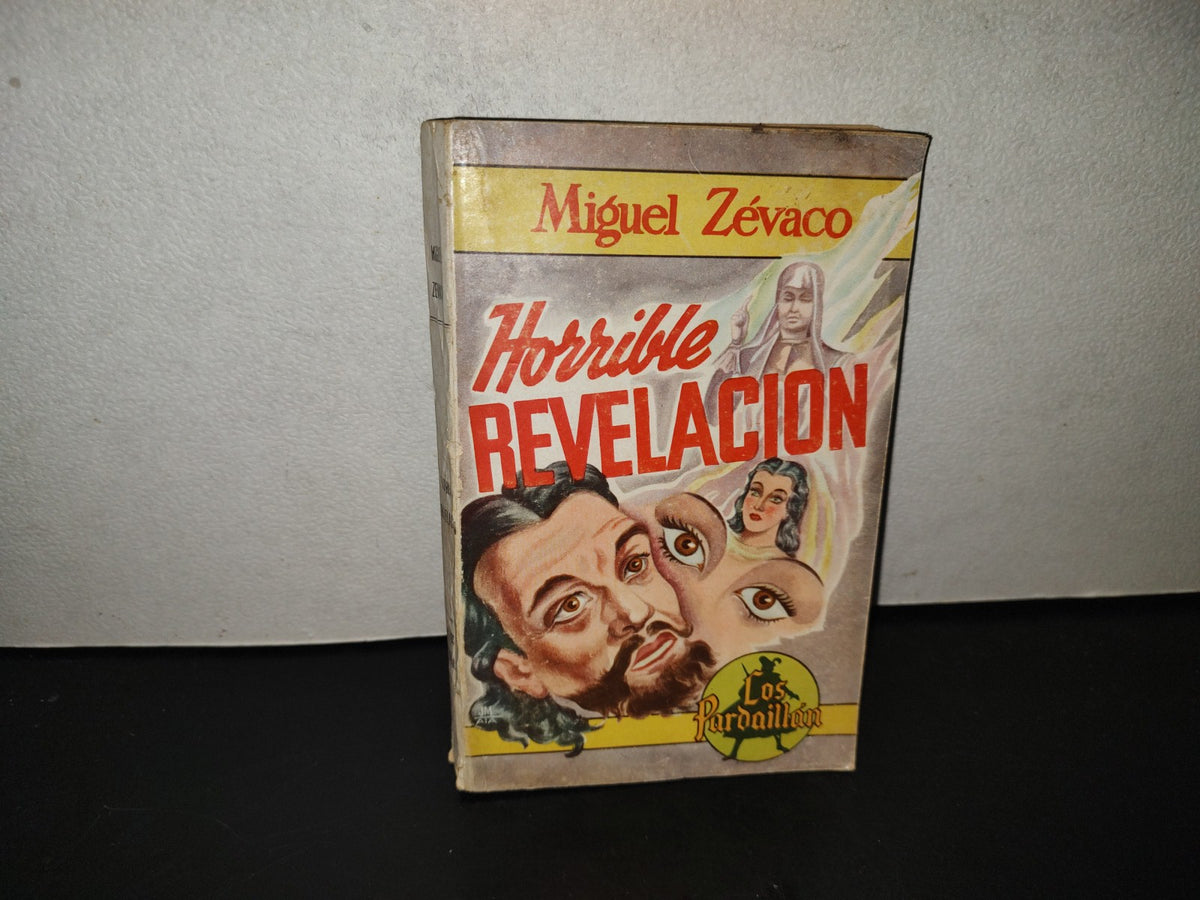 202- Los Pardaillán. Horrible Revelación - Miguel Zévaco - Compañía General De Ediciones, 1951