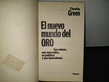 201- El Nuevo Mundo Del Oro. Sus Minas, Sus Mercados, Su Política Y Sus Inversiones - Timothy Green - Primera Edición: Enero De 1983