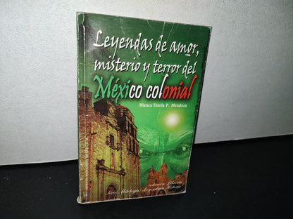 174- Leyendas De Amor, Misterio Y Terror Del México Colonial - Blanca Estela P. Mendoza - Editores Mexicanos Unidos, S. A. - 2009