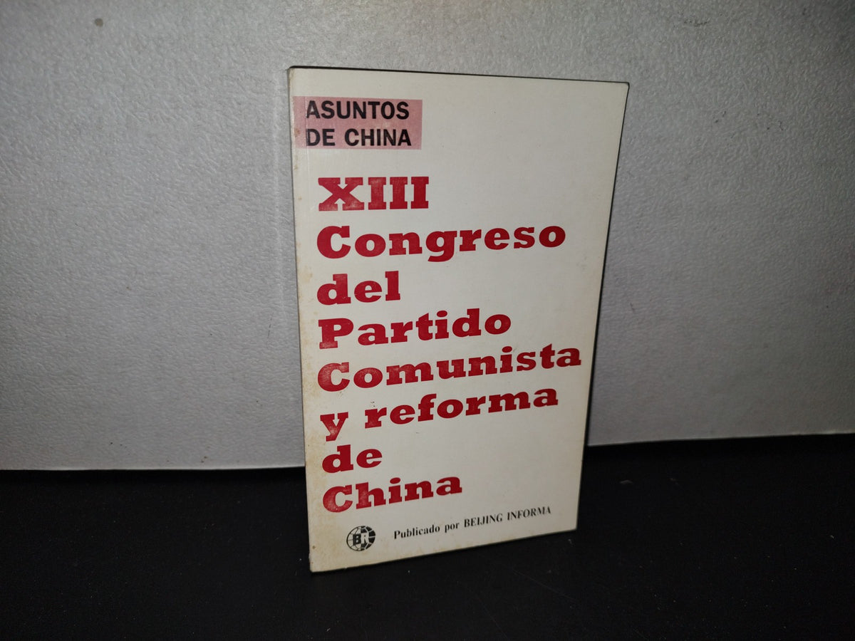77- XIII Congreso Del Partido Comunista Y Reforma De China - Beijing Informa - 1A. Ed. 1987