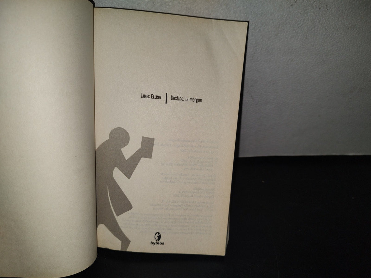 101- James Ellroy. Destino: La Morgue - Ediciones B, S. A., 1A. Ed. 2007
