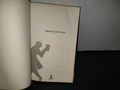 101- James Ellroy. Destino: La Morgue - Ediciones B, S. A., 1A. Ed. 2007