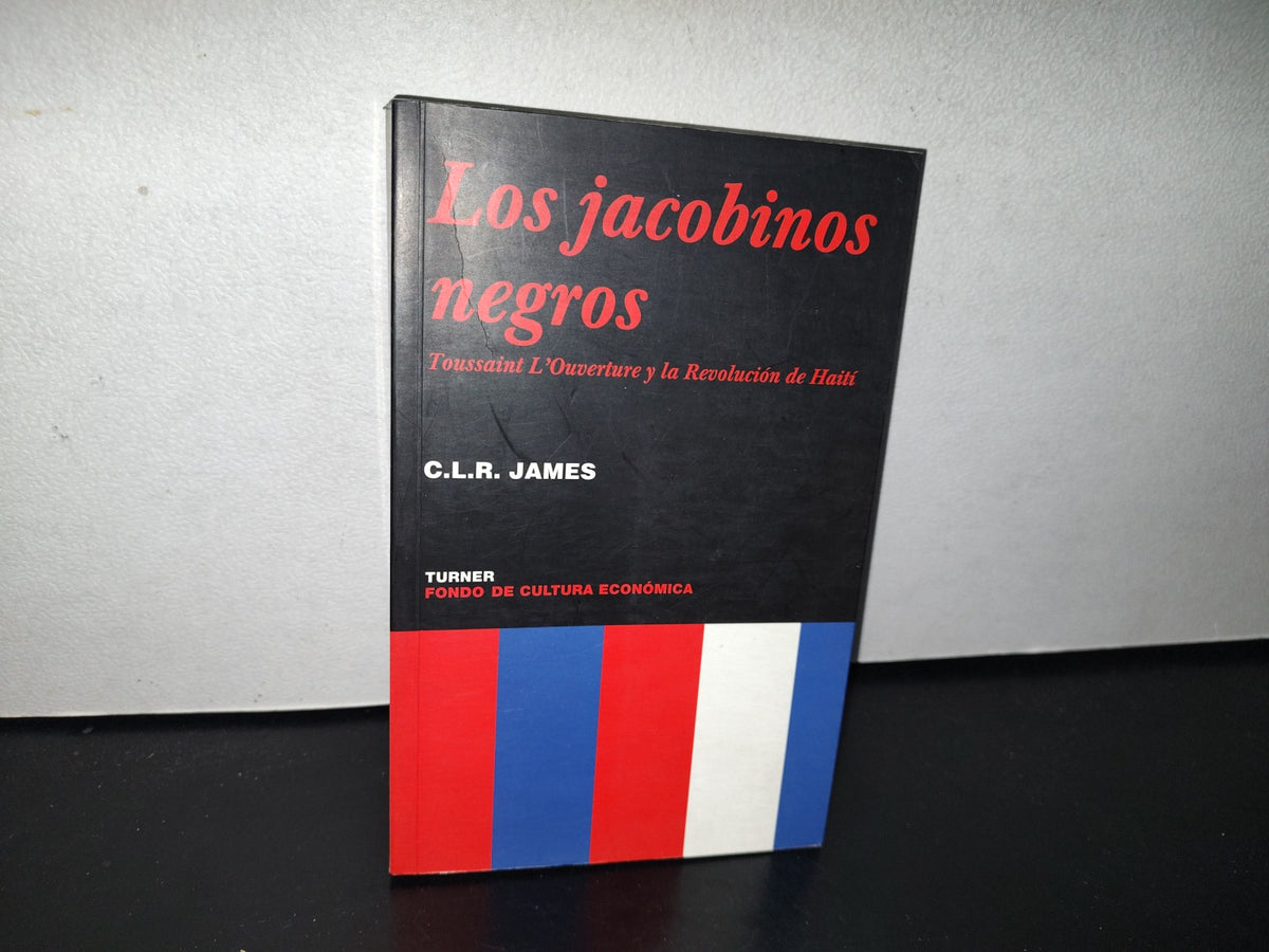 93- Los Jacobinos Negros. Toussaint L'Ouverture Y La Revolución De Haití. C. L. R. James 1. Ed. 2003