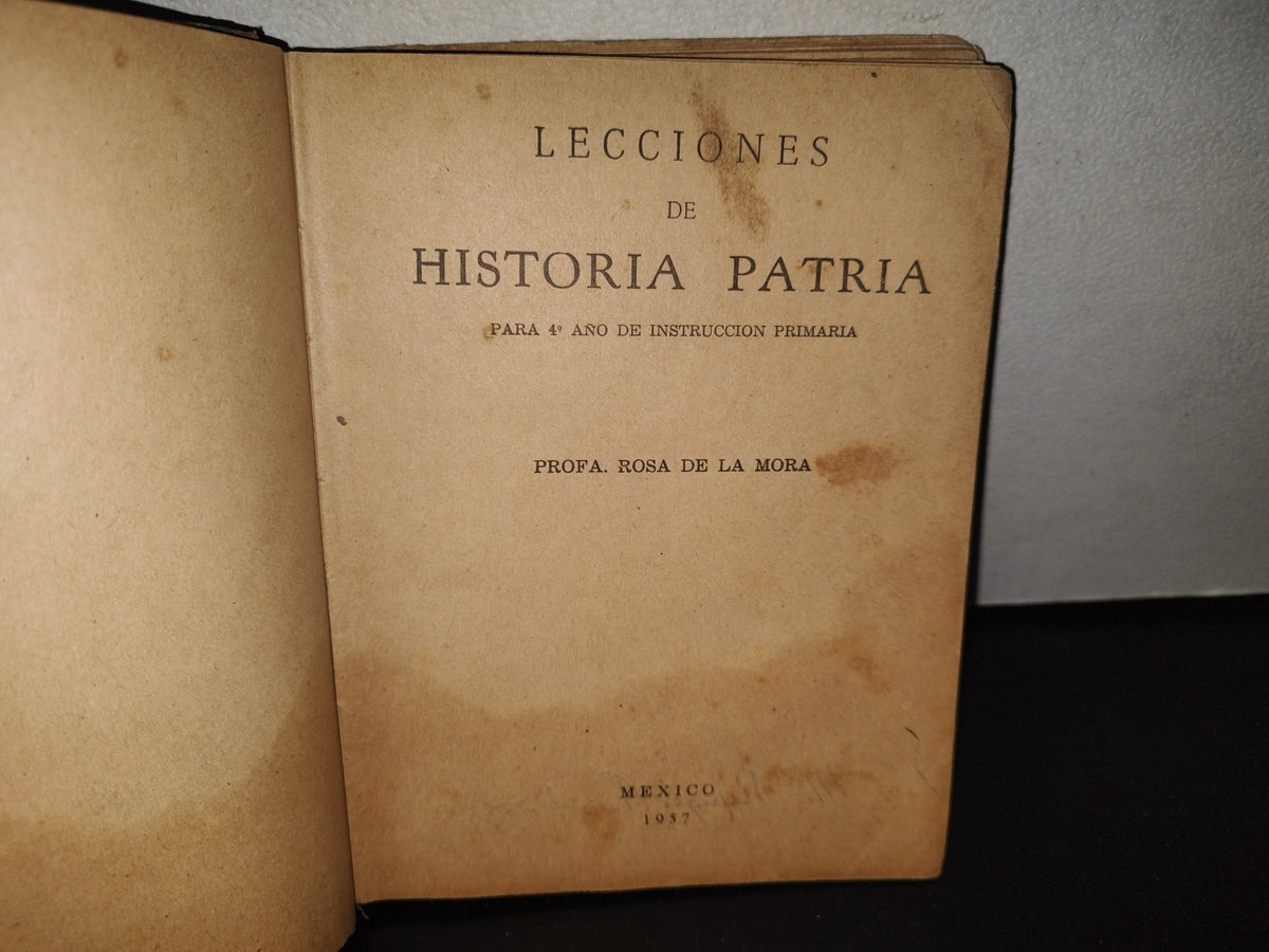 85- Lecciones De Historia Patria Para 4 Año - Profra. Rosa De La Mora - México 1957