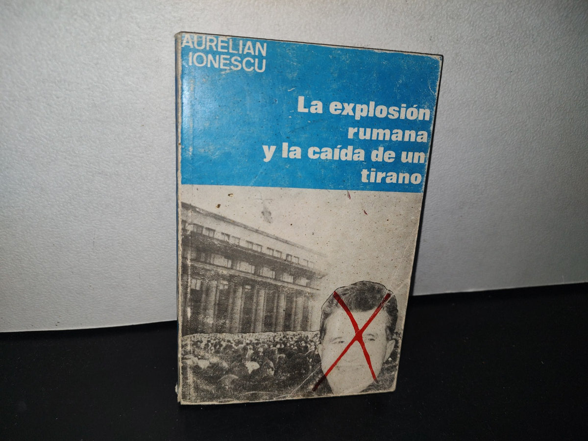 80- La Explosión Rumana Y La Caída De Un Tirano - Aurelian Ionescu