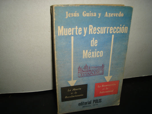 169- Muerte Y Resurrección De México - Jesús Guisa Y Azevedo - Editorial Polis, Primera Edición 1978 - Firmado