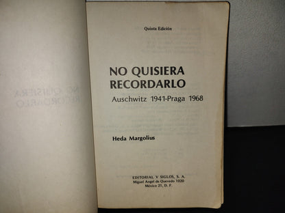 197- No Quisiera Recordarlo. Auschwitz 1941-Praga 1968 - Heda Margolius. Editorial V Siglos, 1979