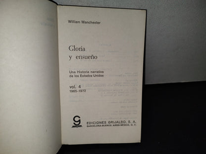 188- Gloria Y Ensueño. Una Historia Narrativa De Los Estados Unidos Vol. 4, 1965-1972. Editorial Grijalbo - William Manchester - Primera Edición, 1977