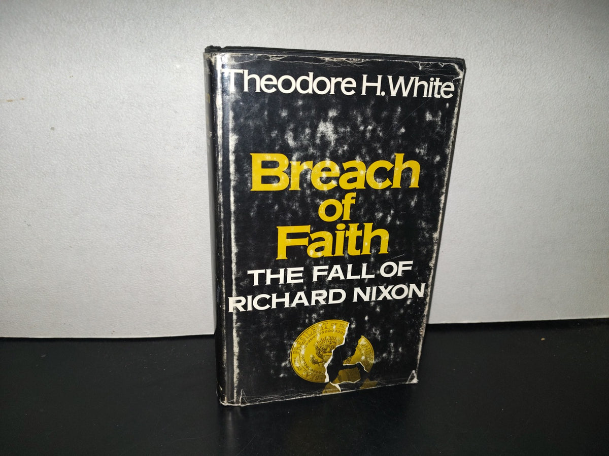 158- Breach Of Faith. The Fall Of Richard Nixon - Theodore H. White - Atheneum Publishers, 1975