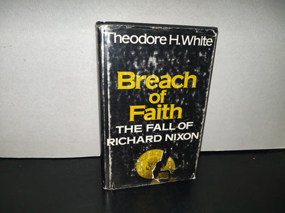 158- Breach Of Faith. The Fall Of Richard Nixon - Theodore H. White - Atheneum Publishers, 1975