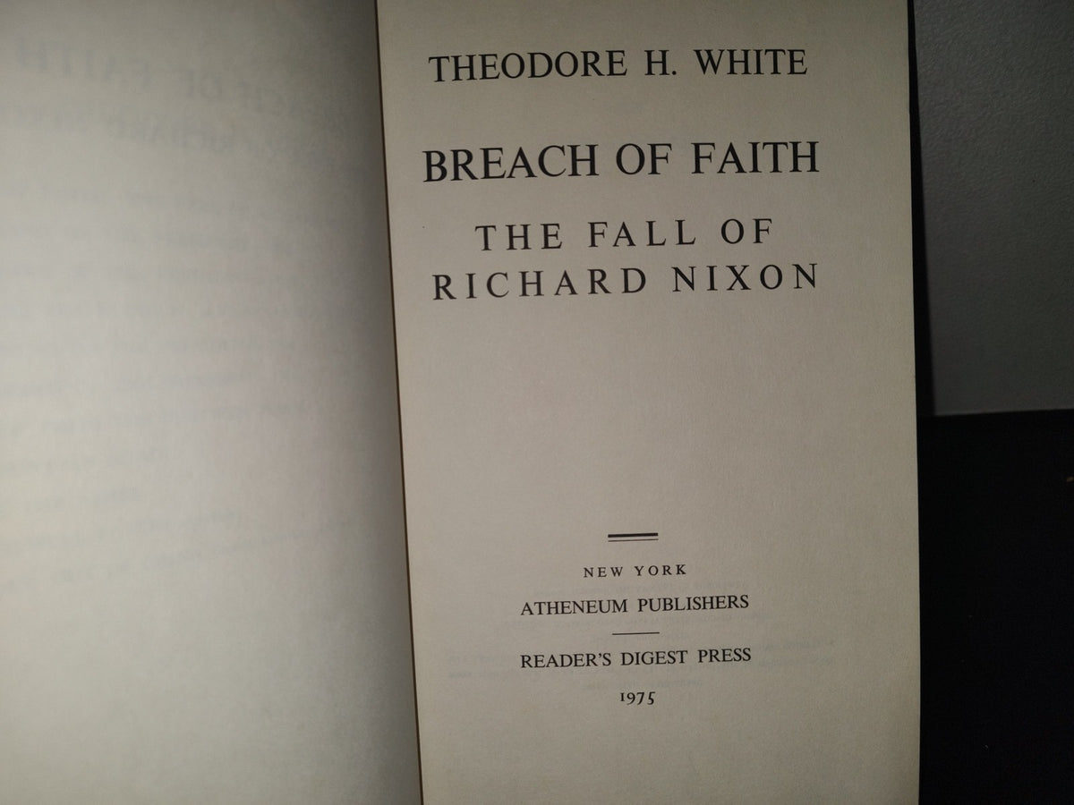 158- Breach Of Faith. The Fall Of Richard Nixon - Theodore H. White - Atheneum Publishers, 1975
