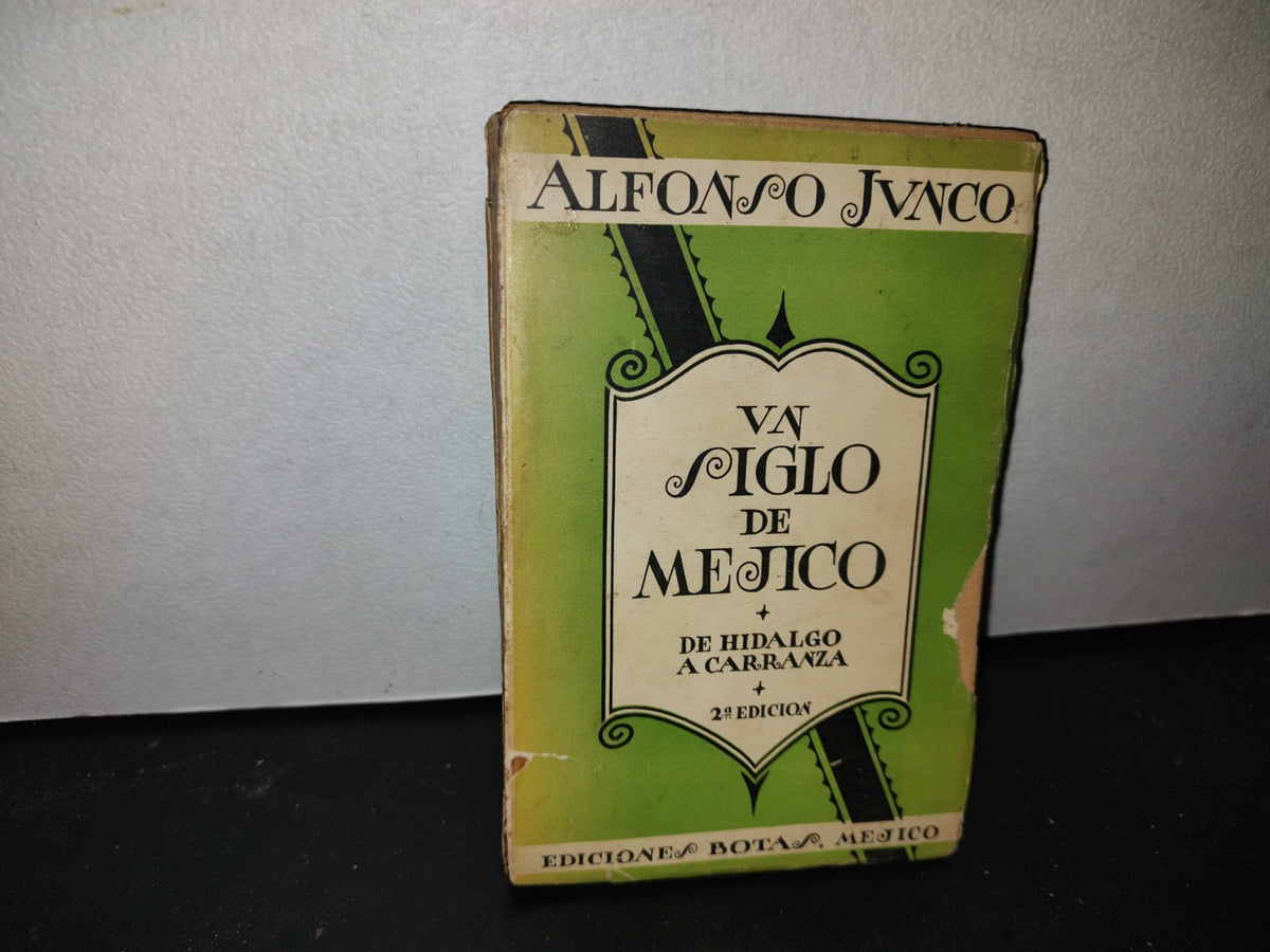 63- Un Siglo De Méjico. De Hidalgo A Carranza - Alfonso Junco - Ediciones Botas - 1937
