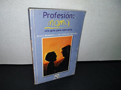 180- Profesión: Mamá. Una Guía Para Ejercerla - Julia Borbolla De Niño De Rivera