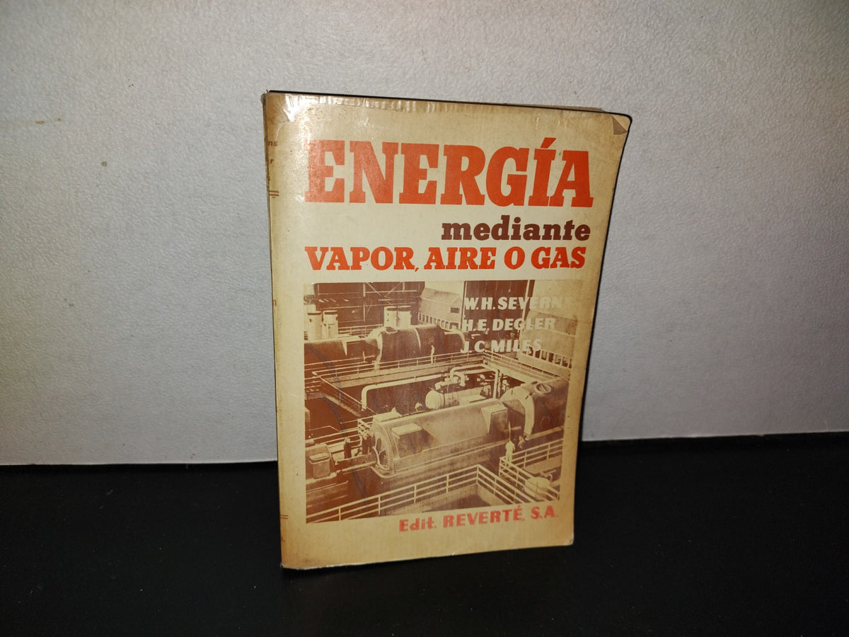 143- Energía Mediante Vapor, Aire O Gas - W. H. Severns - Editorial Reverté Mexicana - 1976