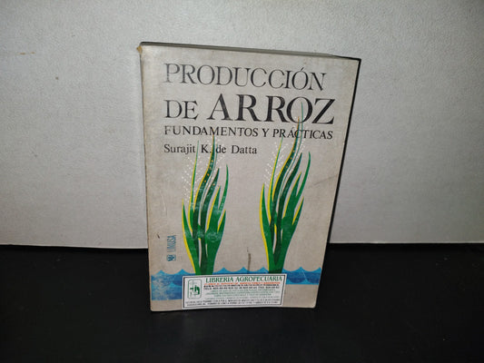 139- Producción De Arroz. Fundamentos Y Prácticas - Surajit K. De Datta - Editorial Limusa. Primera Edición, 1986