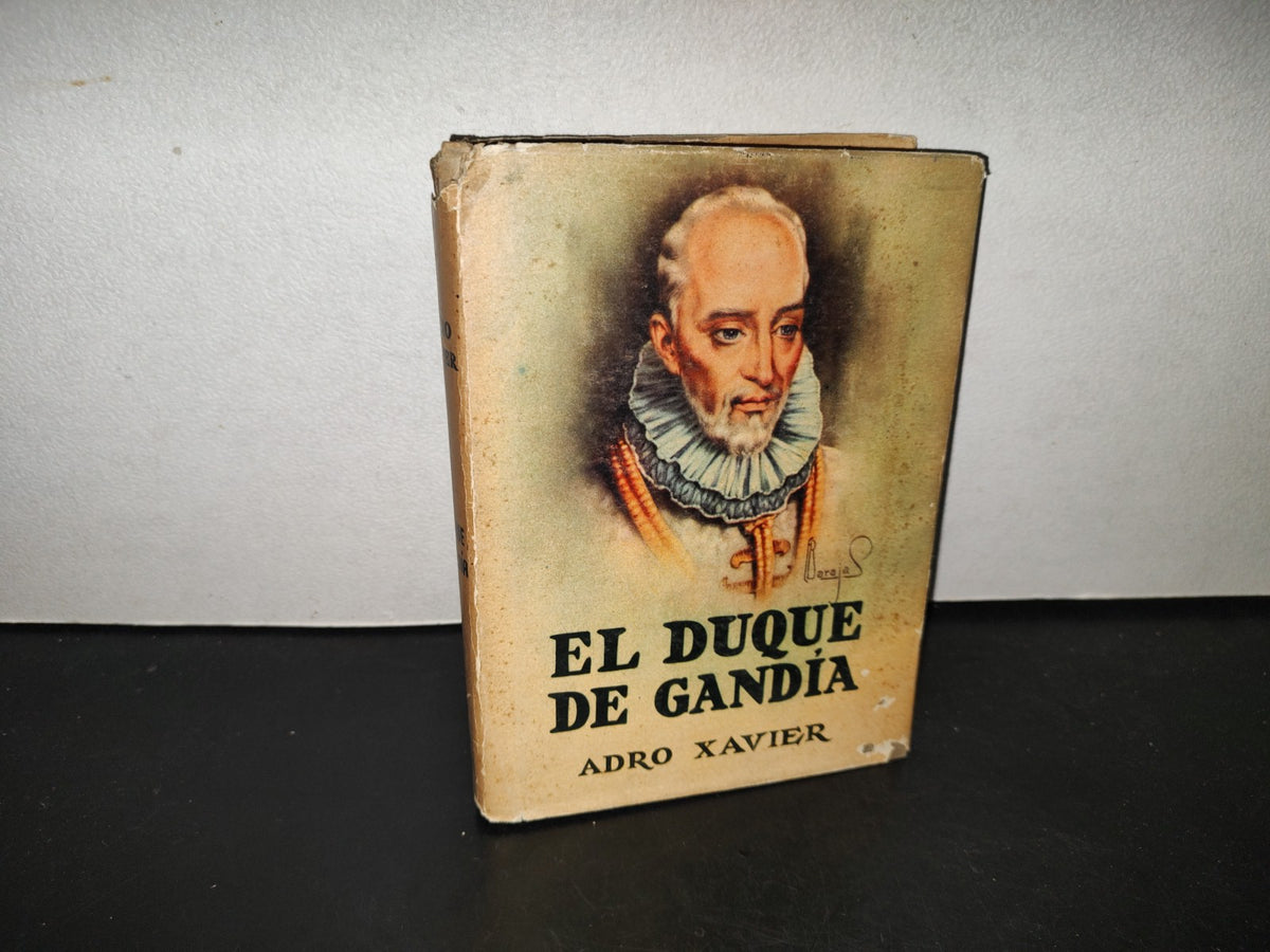 219- El Duque De Gandía. El Noble Santo Del Primer Imperio - Andro Xavier - Editorial Diana - 1950