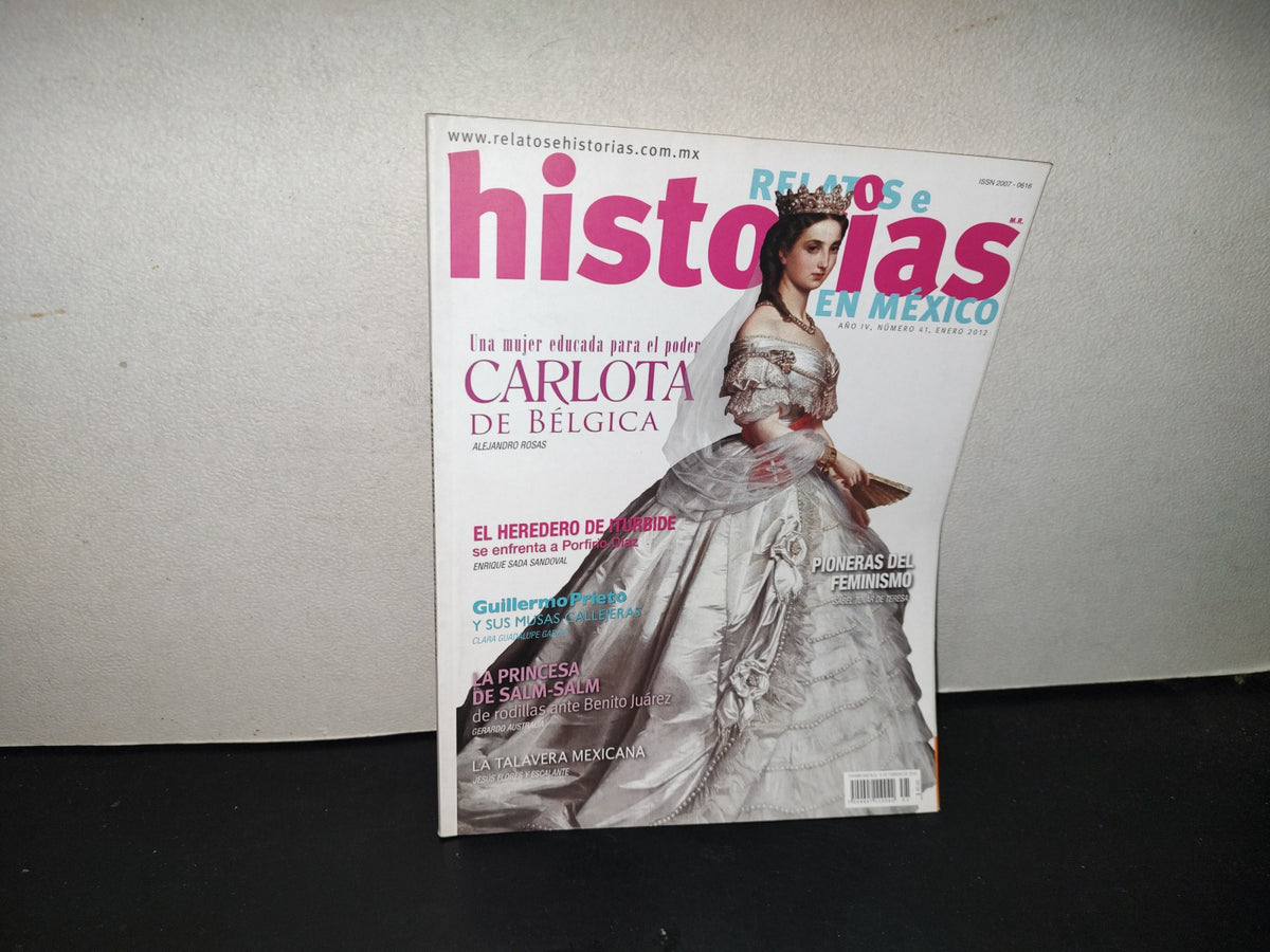 200- Relatos E Historias En México. La Mujer Educada Para El Poder, Carlota De Bélgica # 41 Ene 2012