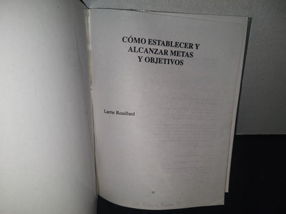132- Cómo Alcanzar Metas Y Objetivos - Larrie A. Rouillard - 1994